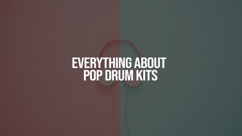 Everything About Pop Drum Kits
