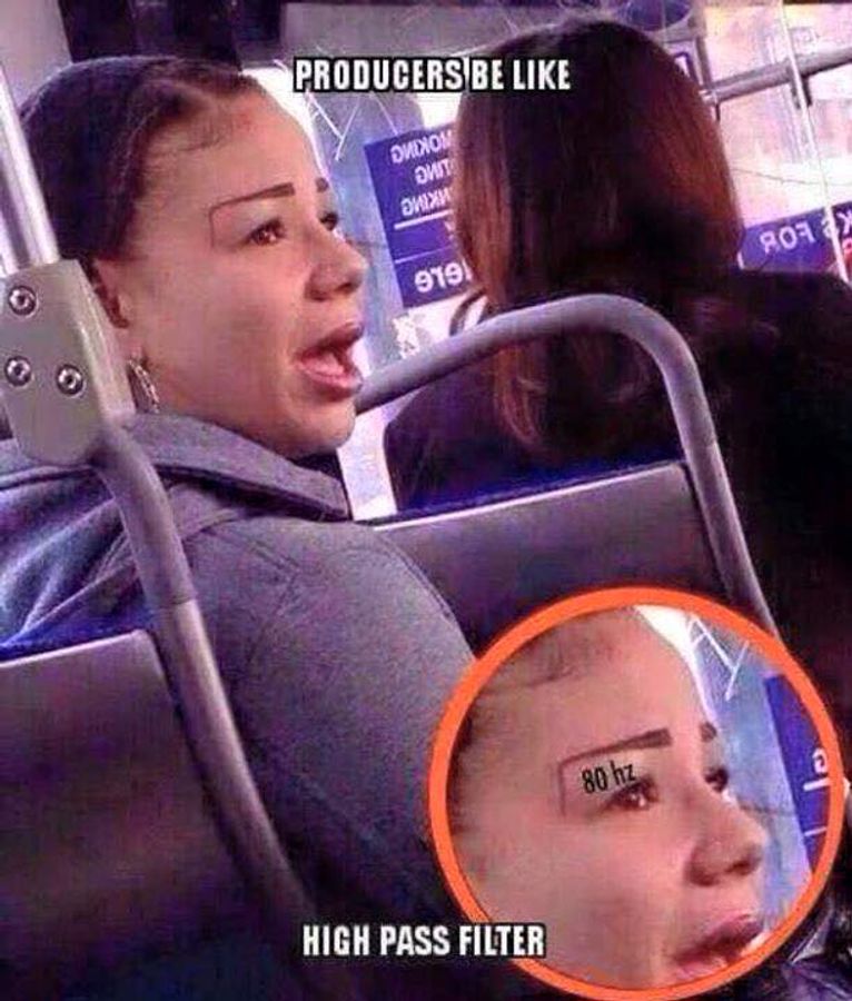Producers be like high pass filter